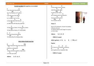 Página 141
Cesar Díaz Tiza VARIOS Cancionero - Alabanza
TE DOY GLORIA (En espíritu y en verdad)
C G
Cuan Hermoso Eres JESUS
Am F
Son Tus Palabras, Es Tu Amor
C G
Cuan Glorioso Eres JESUS
Am F
Es Tu Poder, Fue Tu Cruz,
C G
La Que Me Salvo Me Rescato
Am F
Un Momento Ahí Nos Dio Libertad.
C G
Te Doy Gloria, Gloria, Te Doy Gloria, Gloria
Am F
Te Doy Gloria, Gloria, A Ti JESUS (BIS)
C F G
Con Una Corona De Espinos
Am C
Te Hiciste Rey Por Siempre (Bis)
SOLO DIOS PUEDE SALVAR
D A F#m
Todos necesitan amor que nunca falla
E D
tu gracia y compasión
D A F#m
todos necesitan perdón y esperanza
E D
y un Dios que salve.
Adorno: D, E, D, E
A E
Cristo puede mover montes
D A
solo Dios puede salvar
F#m E
mi Dios puede salvar,
A E
por siempre autor de salvación
D A
Jesús la muerte venció
F#m E
El la muerte venció.
Verso 2:
Aun en mis temores, sé que me aceptas
Lléname otra vez
mi vida te ofrezco para seguir tus pasos
a ti me rindo.
Adorno: D, E, D, E
- CORO (2 veces)
SOLO guitarra: // D, A, E, / F# m //
Puente:
D A E A
En la tierra tu luz brillara, cantamos
D A E
por la gloria de tu majestad (Bis)
- CORO (2 veces)
 