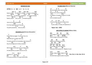 Página 169
Cesar Díaz Tiza VARIOS Cancionero - Alabanza
RENDIR MI VIDA
INTRO: D, A, Bm7, G / D, A, G
Em7 A Bm7 Em7 F#7 Bm7
Quiero rendir, mi vida a ti, y reflejar tu amor y compasión
Em7 A Bm7 E m 7 F#7 Bm7 A
Quiero vivir, tu voluntad, y compartir, al mundo la verdad.
Bm7 A Bm7 G F#7
Quiero cantar, de tu amor, al mundo yo gritar.
D A
Jesús es el camino la verdad,
Bm7 A
En él hay esperanza, en él hay paz
G A G
Yo quiero proclamar, Jesús es señor.
SEGUIRTE A TI (Ericson Alexander)
F C
Como Podre yo pagar, Tu amor en esa cruz
Dm Bb
Redimido por tu sangre salvo soy,
F C
Yo quiero caminar en tus pisadas, Vivir solo por ti
Dm B b
Hoy me entrego con el alma y Corazón.
G m C Dm
Me he dado cuenta que sin ti no tengo nada
B b G m C
He descubierto un nuevo canto en mi ser.
F C Dm C
Seguirte a ti, Amarte así,
B b G m B b C
Es lo que yo anhelo, tú mi gran deseo (Bis)
TU ERES DIOS (Marcos Chavira)
D G D G
Mi consolador, quien está conmigo
D G D G
Vienes a mí, moras y estas aquí,
E m F# m
Tu palabra mi espada, mi guía en mi vida
G A
Con la verdad resistiré.
D G E m A
// Tu eres Dios, tan cerca como nunca
D G E m A
Tú eres señor, mi vida y mi esperanza //
- Repite todo. CORO
QUE VENGA TU REINO (Milton Valle)
SOL DO RE SOL
Que venga tu reino, que venga tu reino
Mi m DO RE SOL
Que se haga tu voluntad en mí (Bis)
DO RE SOL
Señor es mi oración conocerte
DO RE SOL
Llegar a ser como tu
DO RE SOL RE Mi m
A la imagen del varón perfecto
DO La m RE
Fórmame como quieras tú. (Repite el coro)
La m Mi m RE
Venga, venga, venga, venga tu reino
La m Mi m RE // Bm, F#m, E // C#m, G#m, F#// SI
Ven derrama tu gloria sobre tu pueblo.
 