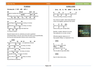 Página 181
Cesar Díaz Tiza VARIOS Cancionero - Alabanza
TU REINAS
Introducción: // C# - G# - D# //
G# C#maj7 A#m7 D#
Alabad el nombre de Jesús, Su gracia su poder, el Salvador
G# C#maj7 A#m7 D#
Postrados ante el Rey de amor, atesorado Dios, el Redentor,
C# G# D# Fm C# G# D#
No hay otro Santo grande y bueno como nuestro Dios.
C# G# D#
Rey de Reyes Dios de gracia, tú reinas, tú reinas
C# G# D#
Majestuoso en toda Gloria, tú reinas, tú reinas
C# G# D#
Exaltado en santidad, digno de todo loor
C# D# G#
Tú reinas mi Señor.
Nuestro tesoro eres tú, cantamos con amor y gratitud
Proclamad todos a una voz, que Cristo vivo esta y nos ha perdonado,
No hay otro Santo grande y bueno como nuestro Dios.
- CORO
C# G# D# C# G# D#
Porque el mi vida restauro, y la esperanza renació
C# G# D#
A casa el prodigo llamo, tú reinas, tú reinas
C# G# D#
Misericordia le mostró, tú reinas, tú reinas
C# G# D#
De su sangre derramo, tú reinas, tú reinas
C# G# D#
Mi pasado olvido, tú reinas, tú reinas
C# G# D#
Gloria a Dios el Salvador, tú reinas, tú reinas
C# G# D#
Rey de Gloria el Redentor.
GLORIA A DIOS
- Intro. E2, B, F#, G#m7 / E9, B, F#
B E2 B F# B
Antes de la creación, antes del mundo existir
B E2 B F# B
Ya eras tú el Rey, mi Jesús, mi Jesús.
Aun reinas en poder, sobre toda potestad
Junto a los ángeles, queremos hoy cantar.
E B F# G#m
Gloria a Dios, gloria a Dios
E B F#
Gloria a Dios, por siempre (Bis)
Bendito creador, Aliento tú me das
Para adorarte a ti, al vivir, al vivir.
Ofrenda especial, deseo ser a ti
Que pueda reflejar, tu majestad mi rey.
- CORO.
E B
Que mi vida entera este
F#sus G#m7
Consagrada a ti mi rey
E B F#
Ten mi vida es tuya señor (Bis)
- CORO.
Que mi vida entera este…
 