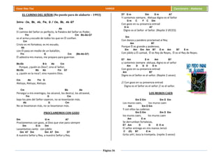 Página 36
Cesar Díaz Tiza VARIOS Cancionero - Alabanza
EL CAMINO DEL SEÑOR (No puedo para de alabarte – 1993)
Intro: Cm, Bb, Ab, Fm, G / Cm, Bb, Ab G7
Cm Ab
El camino del Señor es perfecto, la Palabra del Señor es Poder,
Fm G Cm Bb-Ab-G7
es el arma y escudo de todos los que en Él confían.
Cm
Cristo es mi fortaleza, es mi escudo,
Ab
con Él paso en medio de un batallón,
Fm G Cm (Bb-Ab-G7)
Él adiestra mis manos, me prepara para guerrear.
Bb-Eb B b Ab Cm
Porque, ¿quién es Dios?, sino el Señor,
Bb-Eb Bb Ab Fm G7
y, ¿quién es la roca?, sino nuestro Dios.
Cm Ab Fm G
Aleluya, Aleluya, Aleluya:
Cm Bb Ab
Perseguí a mis enemigos, los alcancé, los destruí, los atravesé,
Fm G Cm
bajo los pies del Señor cayeron, no se levantarán más.
Ab G Cm
No se levantaran más, no se levantaran más.
PROCLAMEMOS CON GOZO
Dm G m A7
Proclamemos con gozo, al Dios que vive para siempre
Dm G m Dm
Levantemos canto con júbilo
Gm A7 Dm Gm A7 Dm D7
A nuestro Señor y Rey, a nuestro Señor y Rey.
D7 G m Dm G m A7
Y cantemos siempre, Aleluya digno es el Señor
G m C F C Dm
Con gozo en su presencia entrad
G m A7
Digno es el Señor el Señor. (Repite 3 VECES)
Em
Con danza y pandero proclamad al Rey
Am B7
Porque Él es grande y poderoso,
Em Am Em Am B7 E m Am B7 E m
Con júbilo a Él cantad, Él es Rey de Reyes, Él es el Rey de Reyes.
E7 Am E m Am B7
y cantemos siempre aleluya, digno es el señor
Am D G D E m
Con gozo en su presencia entrad
Am B7
Digno es el Señor es el señor. (Repite 2 veces)
// Con gozo en su presencia entrad
Digno es el Señor es el señor // es el señor.
LOS MUROS CAEN
Em D Em Em D Em
Los muros caen, los muros caen
Am Em D Em
Y con ellos las cadenas
Em D Em Em D Em
los muros caen, los muros caen
Am E m
Se derrumban fortalezas,
E7 Am D G D E m
El señor entrego en mis manos Jericó
C (D) B7 E m
Grita ¡eh!, toca la trompeta. (repite 3 veces)
 