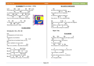 Página 38
Cesar Díaz Tiza VARIOS Cancionero - Alabanza
TU NOMBRE (Tu eres Señor – 1994)
La m SOL Lam MI MI 7 La m
Eres el Dios de la creación, entre los dioses eres Dios
FA SOL La m
Tu nombre es admirable, incomparable Señor,
La m SOL Lam MI MI 7 La m
El enemigo temerá, con tu presencia huira
FA SOL La m
Pues tú le has vencido y humillado estará (Bis)
FA DO FA DO
Tu nombre, es sobre todo nombre
MI MI7 La m
Maravillado estoy de ti. (Bis)
TU ERES SEÑOR
Introducción: Mi m, RE, DO
E m
Te despojaste y te hiciste siervo
C
Semejante a los hombres
D Em C, D
Y siendo Dios te humillaste hasta, la cruz,
Em
Fuiste exaltado a lo sumo sobre
C D E m
Todo es tu nombre, Jesucristo eres Señor.
Em, D, C D Em D E m
En tu nombre doblo mi rodilla
Em, D, C D Em D E m
Y confieso, que Cristo es el Señor
Em, D, C D Em D E m
En tu nombre doblo mi rodilla
Em, D, C D Am7 B B7 E m
Y confieso, con mi boca, Tú eres señor.
MI CANTO Y FORTALEZA
Dm
Mi canto y fortaleza es él Señor
Gm A Dm Bb, A
Dios poderoso Él es mi Salvación
Dm
Su diestra es sublime y poderosa
Bb A Dm
Dios eterno, él es mi salvación (Bis)
Dm C Dm C Dm
Alzare mi voz con júbilo, con los justos me alegrare
Dm C Dm
Fortaleza y refugio, Dios altísimo
G m A C Dm
Tú eres mi Dios siempre te exaltaré.
- Repite Todo.
TE ALABARE
Dm G m Dm A
Te alabare, Roca Eterna, Rey de reyes y Señor
Dm G m
Delante de tu trono, roca eterna
A Dm
Tu nombre exaltare,
Dm G m A Dm
Por siempre en ti, me gozare (Bis)
C F
Al sonar de las trompetas, mi canto uniré
A Dm
Y por siempre, te alabare,
C F
Danzare ante tu presencia, y celebrare
A A7
En ti me gozare (Bis)
 