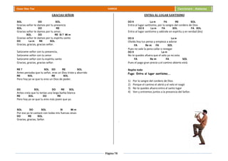 Página 78
Cesar Díaz Tiza VARIOS Cancionero - Alabanza
GRACIAS SEÑOR
SOL DO SOL
Gracias señor te damos por tu presencia
SOL DO RE
Gracias señor te damos por tu amor,
SOL DO RE SI 7 Mi m
Gracias señor te damos por tu espíritu santo
DO La m RE SOL
Gracias, gracias, gracias señor.
Satúrame señor con tu presencia,
Satúrame señor con tu amor
Satúrame señor con tu espíritu santo
Gracias, gracias, gracias señor.
RE 7 SOL DO RE SOL
Antes pensaba que tu señor, eras un Dios triste y aburrido
RE SOL RE SOL
Pero hoy yo se que tu eres un Dios de poder.
DO SOL DO RE SOL
Antes creía que tú tenías una larga barba blanca
RE SOL DO RE
Pero hoy yo se que tu eres más joven que yo.
SOL DO SOL SI Mi m
Por eso yo te cantare con todas mis fuerzas Jesús
DO RE SOL
Gracias, gracias, Señor.
ENTRA AL LUGAR SANTISIMO
DO 9 La m FA RE SOL
Entra al lugar santísimo, por la sangre del cordero de Dios
DO 9 La m FA SOL FA SOL
Entra al lugar santísimo y adórale en espíritu y en verdad (bis)
DO 9 La m
Olvida hoy tus penas y empieza a adorar
FA Re m FA SOL
Pues no vale la pena callar o renegar
DO 9 La m
No te quedes afuera que el velo ya no esta
FA Re m FA SOL
Pues el pago gran precio y el camino abierto está.
Repite todo
Fuga: Entra al lugar santísimo,…
1) Por la sangre del cordero de Dios
2) Porque el camino el abrió y el velo el rasgó
3) No te quedes afuera entra al santo lugar
4) Ven y entremos juntos a la presencia del Señor.
.
 
