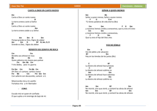Página 88
Cesar Díaz Tiza VARIOS Cancionero - Alabanza
CANTA A DIOS UN CANTO NUEVO
Em
Canta a Dios un canto nuevo
B
La tierra entera cante al Señor
B7
Canta a Dios un canto nuevo
Em
La tierra entera alabe a su Señor.
Am Em D Em
Porque grande es Dios, Digno de alabar
Am Em D B7 B, Am, G, D
Grande es Dios, Digno de alabar.
BENDITO SEA JEHOVA MI ROCA
Cm Fm
Bendito sea Jehová mi roca
Bb Eb Cm
Quien adiestra mis manos para pelear
Fm Gm Bb Cm
Y mis dedos, para la guerra.
Fm Gm Cm Fm Bb Cm
Oh Dios a ti cantare, cantico nuevo
Fm Bb Cm Fm Gm Cm
Con salterio con decacordio, cantare a ti.
Misericordia mía y mi castillo
Fortaleza mía y mi libertador
- CORO.
Escudo mío en quien eh confiado
El que sujeta a mi enemigo de bajo de mí.
SEÑOR A QUIEN IREMOS
Gm Bb
Señor a quien iremos, Señor a quien iremos
F D G m
Tú tienes palabras de vida eterna (Bis)
Cm Gm F D Gm
y nosotros hemos creído y conocemos, que tu eres el Cristo
Cm Gm
y nosotros hemos creído y conocemos,
F D Gm
Que tu eres el hijo del Dios vivo.
VOZ DE JÚBILO
Em G
Voz de júbilo y de salvación
B7 Em
Hay en las tiendas de los justos (Bis)
C B7
La diestra de Jehová hace proezas
C B7
La diestra de Jehová sublime es
Am Em
La diestra de Jehová hace valentías
B7 Em
La diestra de Jehová sublime es.
Am Em B7 Em
No moriré, sino que viviré, y contaré las obras de Jehová
Am Em B7 Em
No moriré, sino que viviré, y contaré las obras de Jehová.
 