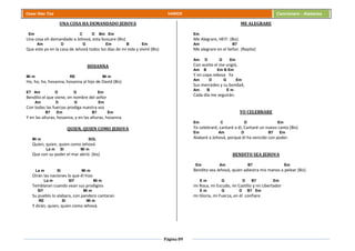 Página 89
Cesar Díaz Tiza VARIOS Cancionero - Alabanza
UNA COSA HA DEMANDADO JEHOVA
Em C D Bm Em
Una cosa eh demandado a Jehová, esta buscare (Bis)
Am D G Em B Em
Que este yo en la casa de Jehová todos los días de mi vida y viviré (Bis)
HOSANNA
Mi m RE Mi m
Ho, ho, ho, hosanna, hosanna al hijo de David (Bis)
E7 Am D G Em
Bendito el que viene, en nombre del señor
Am D G Em
Con todas las fuerzas prodiga nuestra voz
B7 Em B7 Em
Y en las alturas, hosanna, y en las alturas, hosanna.
QUIEN, QUIEN COMO JEHOVA
Mi m SOL
Quien, quien, quien como Jehová
La m SI Mi m
Que con su poder el mar abrió (bis)
La m SI Mi m
Oirán las naciones lo que él hizo
La m SI7 Mi m
Temblaran cuando vean sus prodigios
SI7 Mi m
Su pueblo lo alabara, con pandero cantaran
RE SI Mi m
Y dirán, quien, quien como Jehová.
ME ALEGRARE
Em
Me Alegrare, HEY! (Bis)
Am B7
Me alegrare en el Señor. (Repite)
Am D G Em
Con aceite el me ungió,
Am B Em B Em
Y mi copa rebosa Ya
Am D G Em
Sus mercedes y su bondad,
Am B E m
Cada día me seguirán.
YO CELEBRARE
Em C D Em
Yo celebraré, cantaré a él, Cantaré un nuevo canto (Bis)
Em Am D B7 Em
Alabaré a Jehová, porque él ha vencido con poder.
BENDITO SEA JEHOVA
Em Am B7 Em
Bendito sea Jehová, quien adiestra mis manos a pelear (Bis)
E m G D B7 Em
mi Roca, mi Escudo, mi Castillo y mi Libertador
E m G D B7 Em
mi Gloria, mi Fuerza, en él confiare.
 