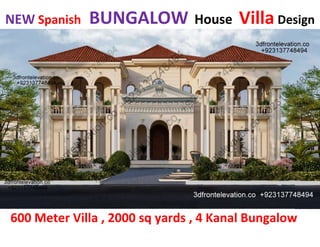 NEW Spanish BUNGALOW House Villa Design
600 Meter Villa , 2000 sq yards , 4 Kanal Bungalow
 