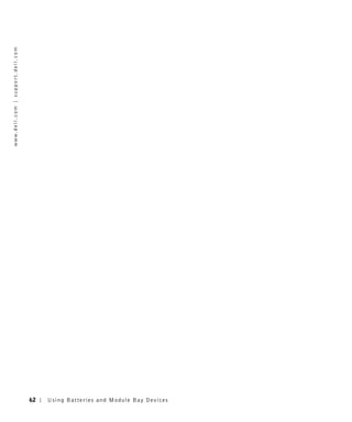 w w w. d e l l . c o m | s u p p o r t . d e l l . c o m




62
Us ing B atteries and Module Bay Devices
 