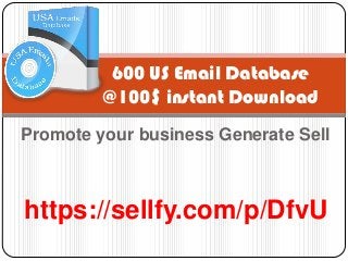 Promote your business Generate Sell
600 US Email Database
@100$ instant Download
https://sellfy.com/p/DfvU
 