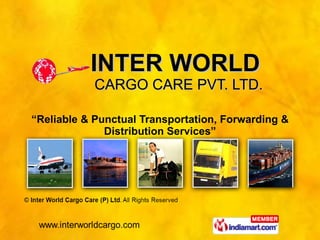 INTER WORLD  CARGO CARE PVT. LTD. “ Reliable & Punctual Transportation, Forwarding & Distribution Services” 