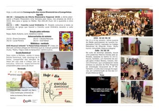 JUCA - 12-14/10/18
De 12 a 14 de outubro, vários juvenis
do Matão participaram do Juvenis Ca-
pacitados (JUCA), realizado no Colégio
Metodista de Ribeirão Preto. Muito
louvor, comunhão, Palavra e alegria!
Culto - 14/10/18
No culto de domingo passado, houve
uma poderosa Palavra trazida pelo pr.
Rinaldo, baseada no Salmo 51:10-12.
Houve, também, um momento de ora-
ção pelos irmãos Wesley, Josiane, Dei-
vid e Émerson, que completaram nesta
semana os estudos do POV, Programa
de Orientação Vocacional da 5ª RE.
Também, o Culto das Crianças foi espe-
cial, em comemoração ao Dia das Cri-
anças (fotos ao lado).
Frase
Oásis 2019
Acesse www.e-inscricao.com/acampa
mentooasis2019/meulugarsecreto
e tenha todas as informações sobre o
Oásis 2019, acampamento de jovens e
juvenis que ocorrerá no carnaval 2019
na Unimep. Inscrevendo-se em outubro,
parcela-se em 4 vezes.
Frase
Culto
Hoje, o culto será de Consagração dos novos Missionários e Evangelistas.
Agenda
28/10 – Campanha da Oferta Missionária Regional 2018: a oferta aben-
çoará o Projeto Missionário Uma Semana para Jesus, nos projetos de 2018 e
2019. Alvo para a Igreja no Matão: R$1.045,00 (hum mil e quarenta e cinco
reais).
04/11 – 19h - Concílio Local Ordinário: Pr. Rinaldo comunica a todos os
membros da igreja que haverá o Concílio Local Ordinário durante o culto
vespertino.
Oração pelos enfermos
Regis, Nadir, Rubens, Lenir, Valdelice e Jaime.
Aniversariantes da semana
25/10 - Eliane Gonsales 26/10 - Cláudia Marques
26/10 - Lucas Pereira 26/10 - José Rafael
Biblioteca - novidade
DVD Musical Infantil “3 Palavrinhas Volume 4”: mais um
dvd com corinhos antigos em filminhos que as crianças gostam
muito, “Pedro, Tiago e João no barquinho”, dentre outros.
EscolaDominical
Faça como a Michele, venha à nossa
Escola Dominical, todo domingo às 9
horas, compartilhe das bênçãos de
Deus em sua vida e cresça com os
estudos bíblicos especialmente
preparados para o povo de Deus!
Versículo
 