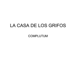 LA CASA DE LOS GRIFOS COMPLUTUM 