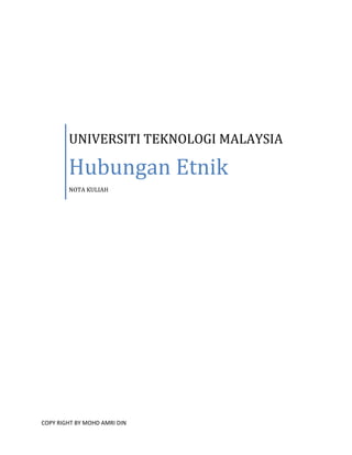 UNIVERSITI TEKNOLOGI MALAYSIA

        Hubungan Etnik
        NOTA KULIAH




COPY RIGHT BY MOHD AMRI DIN
 