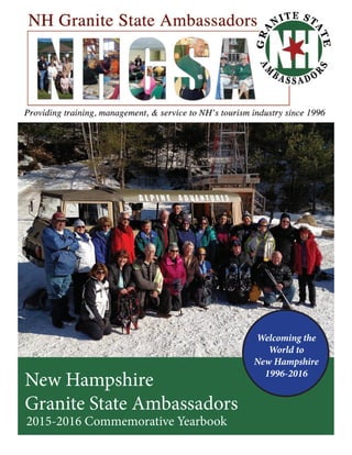 New Hampshire
Granite State Ambassadors
2015-2016 Commemorative Yearbook
Welcoming the
World to
New Hampshire
1996-2016
 