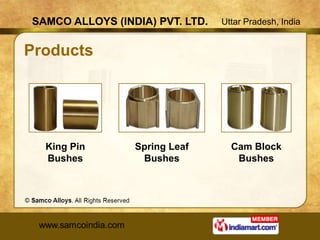 SAMCO ALLOYS (INDIA) PVT. LTD.   Uttar Pradesh, India


Products




  King Pin       Spring Leaf       Cam Block
  Bushes          Bushes            Bushes
 