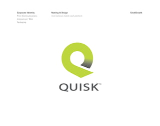 Corporate Identity
Print Communications
Interactive / Web
Packaging
Naming & Design
International mobile cash platform
SieckGrowth
 