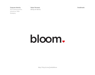 Corporate Identity
Print Communications
Interactive / Web
Packaging
Yahoo! Personals
Dating site identity
http://tinyurl.com/jumbobloom
bloom
SieckGrowth
 