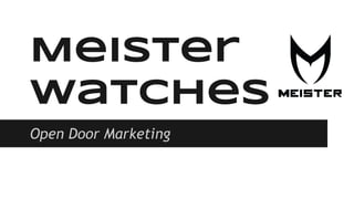 Meister
Watches
Open Door Marketing
 