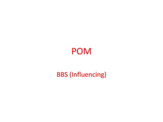 POM
BBS (Influencing)
 