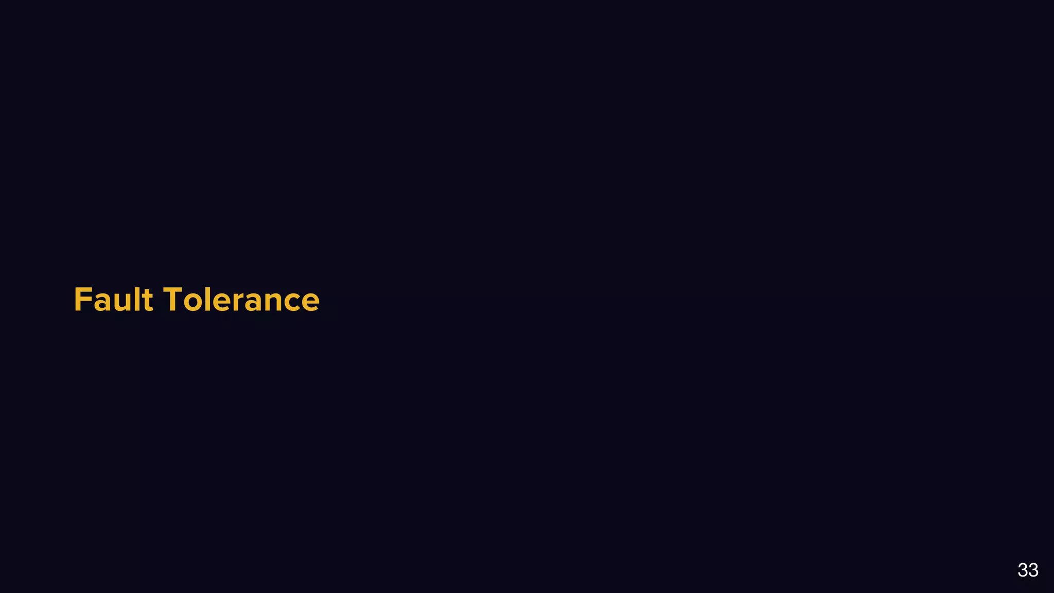 Fault Tolerance
33
 