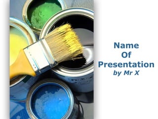 Name Of Presentation by Mr X 