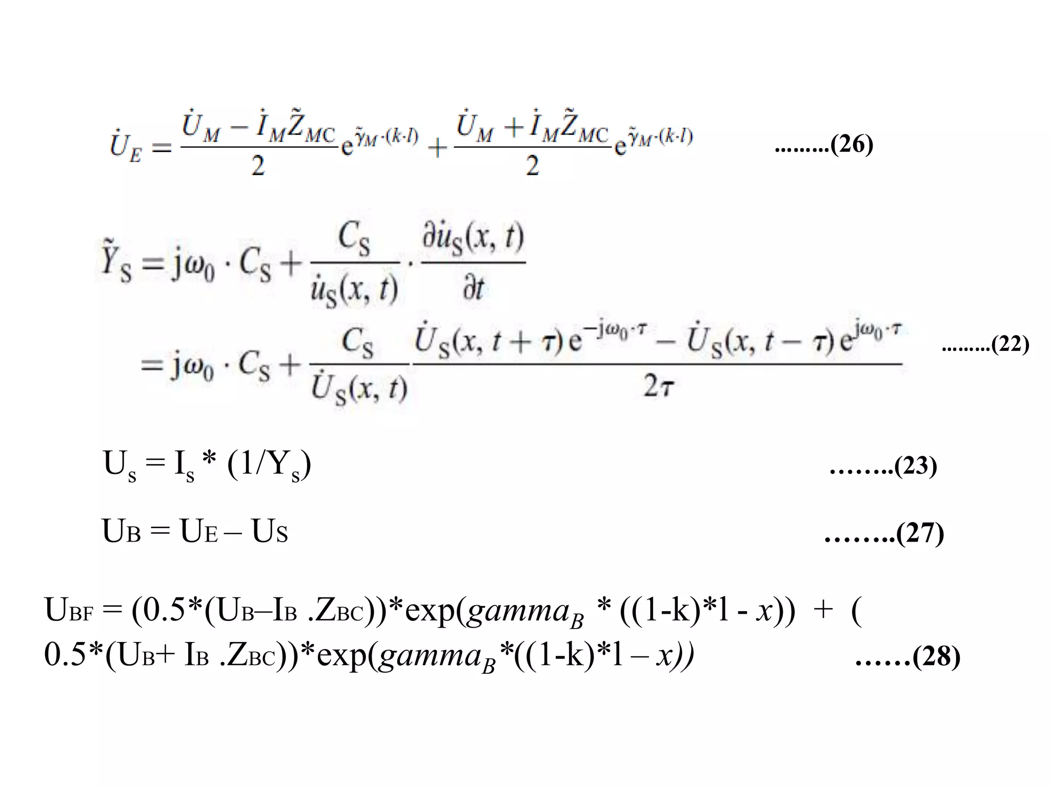 ………(22)
………(26)
Us = Is * (1/Ys) ……..(23)
UB = UE – US ……..(27)
UBF = (0.5*(UB–IB .ZBC))*exp(gammaB * ((1-k)*l - x)) + (
0.5*(UB+ IB .ZBC))*exp(gammaB*((1-k)*l – x)) ……(28)
 