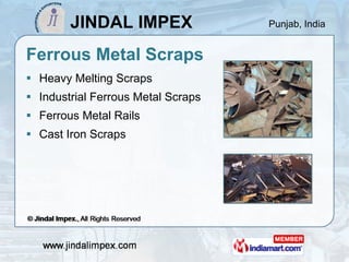 Ferrous Metal Scraps <ul><li>Heavy Melting Scraps </li></ul><ul><li>Industrial Ferrous Metal Scraps </li></ul><ul><li>Ferr...