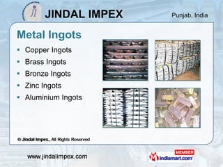 Metal Ingots <ul><li>Copper Ingots </li></ul><ul><li>Brass Ingots </li></ul><ul><li>Bronze Ingots </li></ul><ul><li>Zinc I...
