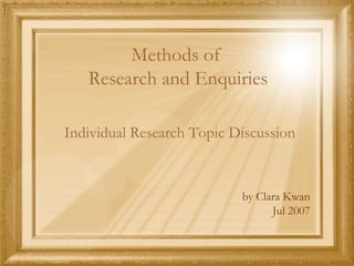 Methods of  Research and Enquiries ,[object Object],[object Object],[object Object]