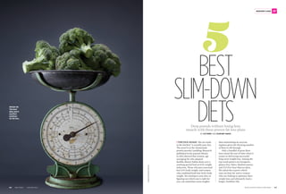 timmacpherson/corbis
Best
Slim-down
DietsDrop pounds without losing lean
muscle with these proven fat-loss plans
By Cat Perry and Courtney Anaya
The old adage “abs are made
in the kitchen” is actually pure fact.
The proof is in the (homemade
protein powder) pudding: Research
published in the journal Obesity
in 2012 showed that women, age
averaging 58, who adopted
healthy dietary habits alone over a
yearlong period had an 8.5% weight
reduction. Those who just exercised
lost 2.4% body weight, and women
who combined both lost 10.8% body
weight. Yet sticking to your diet, or
figuring out which one is right for
you, can sometimes seem tougher
than maintaining an exercise
regimen given the dizzying number
of diets to sift through.
Only a handful of great diets
have stood the test of time when it
comes to delivering successful
long-term weight loss. Among the
top result getters are ketogenic,
gluten-free, Paleo, Mediterranean,
and If It Fits Your Macros diets.
We asked the experts which
ones are best for active women
who are looking to optimize their
weight loss and ultimately lead a
longer, healthier life.
Weigh in:
The best
diets don’t
sacrifice
nutrition
for fat loss.
muscleandfitness.com/hers | 67
weight loss
66 | m&f Hers | jan/feb 2016
 