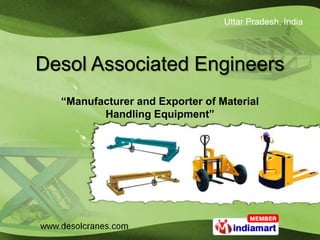 Uttar Pradesh, India




Desol Associated Engineers
  “Manufacturer and Exporter of Material
         Handling Equipment”
 