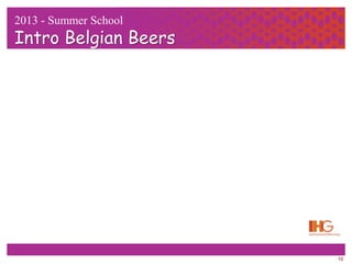 10
2013 - Summer School
Intro Belgian Beers
 