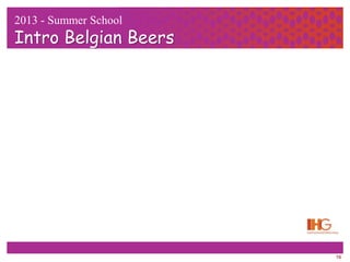 16
2013 - Summer School
Intro Belgian Beers
 
