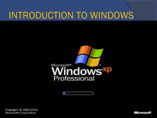 INTRODUCTION TO WINDOWS
 