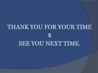 THANK YOU FOR YOUR TIME
$
SEE YOU NEXT TIME.
 