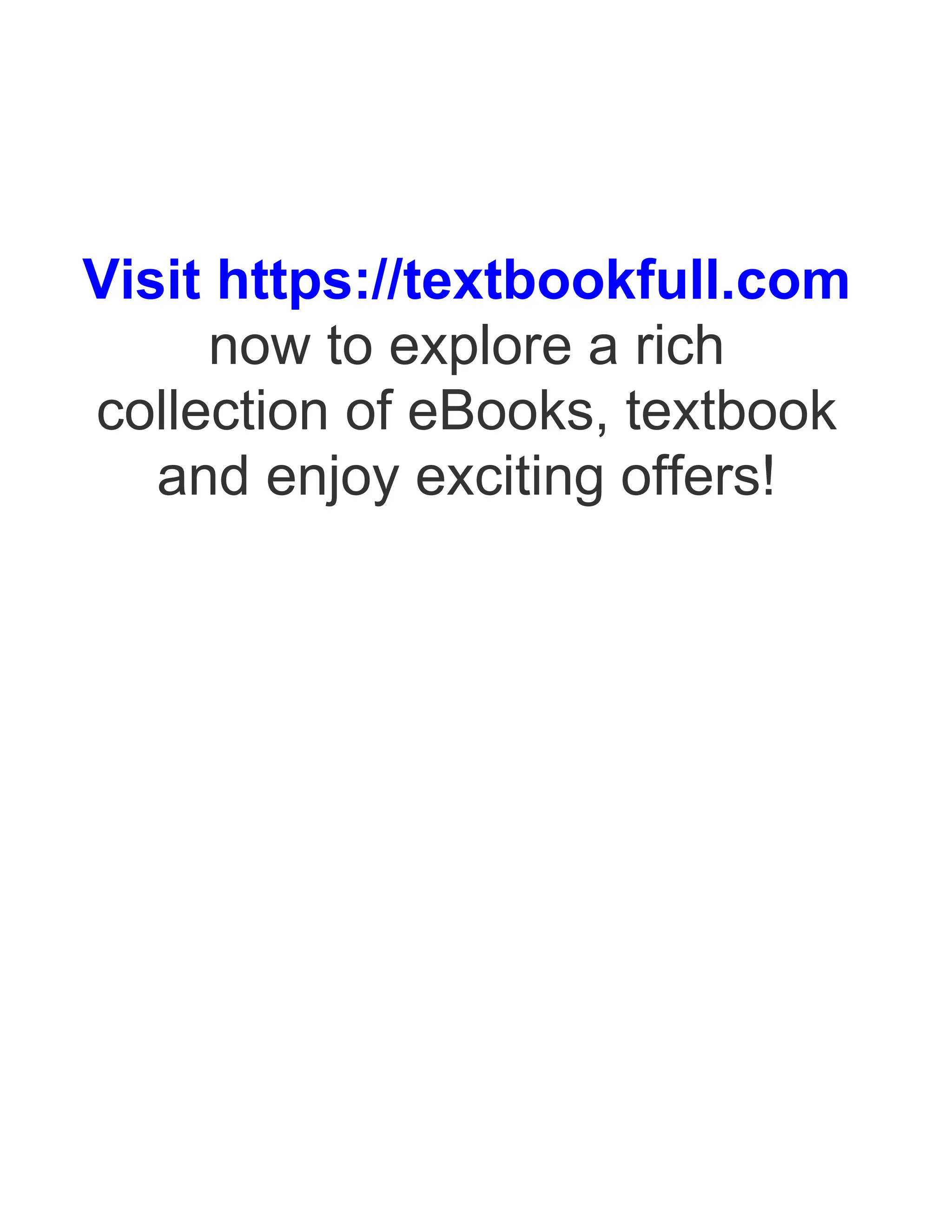 Visit https://textbookfull.com
now to explore a rich
collection of eBooks, textbook
and enjoy exciting offers!
 