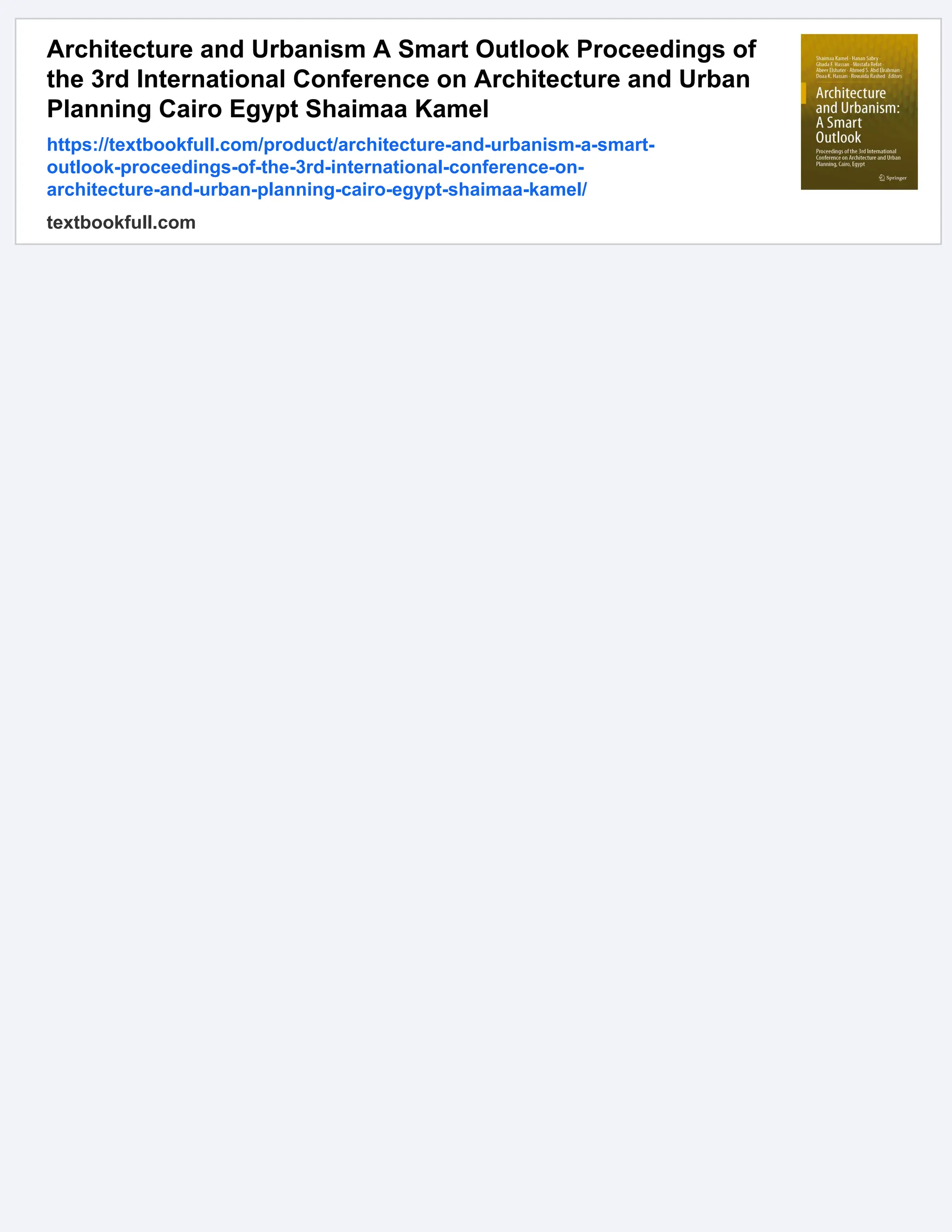 Architecture and Urbanism A Smart Outlook Proceedings of
the 3rd International Conference on Architecture and Urban
Planning Cairo Egypt Shaimaa Kamel
https://textbookfull.com/product/architecture-and-urbanism-a-smart-
outlook-proceedings-of-the-3rd-international-conference-on-
architecture-and-urban-planning-cairo-egypt-shaimaa-kamel/
textbookfull.com
 