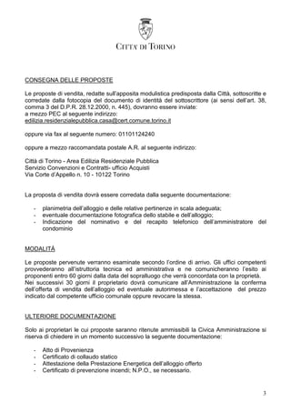 3
CONSEGNA DELLE PROPOSTE
Le proposte di vendita, redatte sull’apposita modulistica predisposta dalla Città, sottoscritte ...
