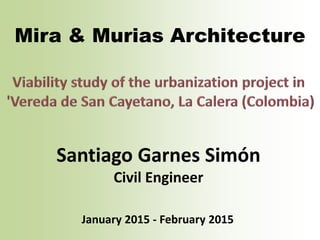 Mira & Murias Architecture
Santiago Garnes Simón
Civil Engineer
January 2015 - February 2015
 