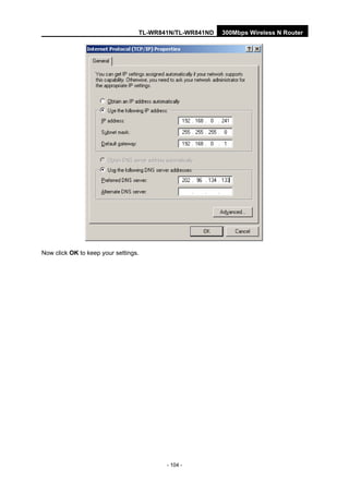 TL-WR841N/TL-WR841ND 300Mbps Wireless N Router
- 104 -
Now click OK to keep your settings.
 