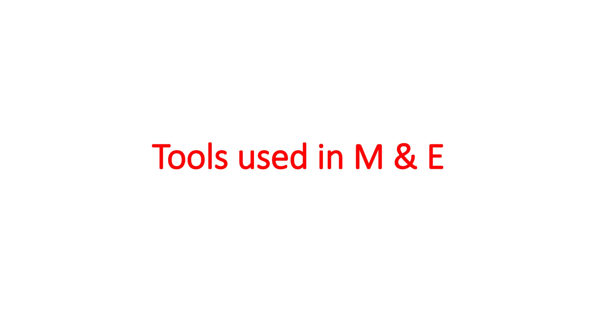 Tools used in M & E
 