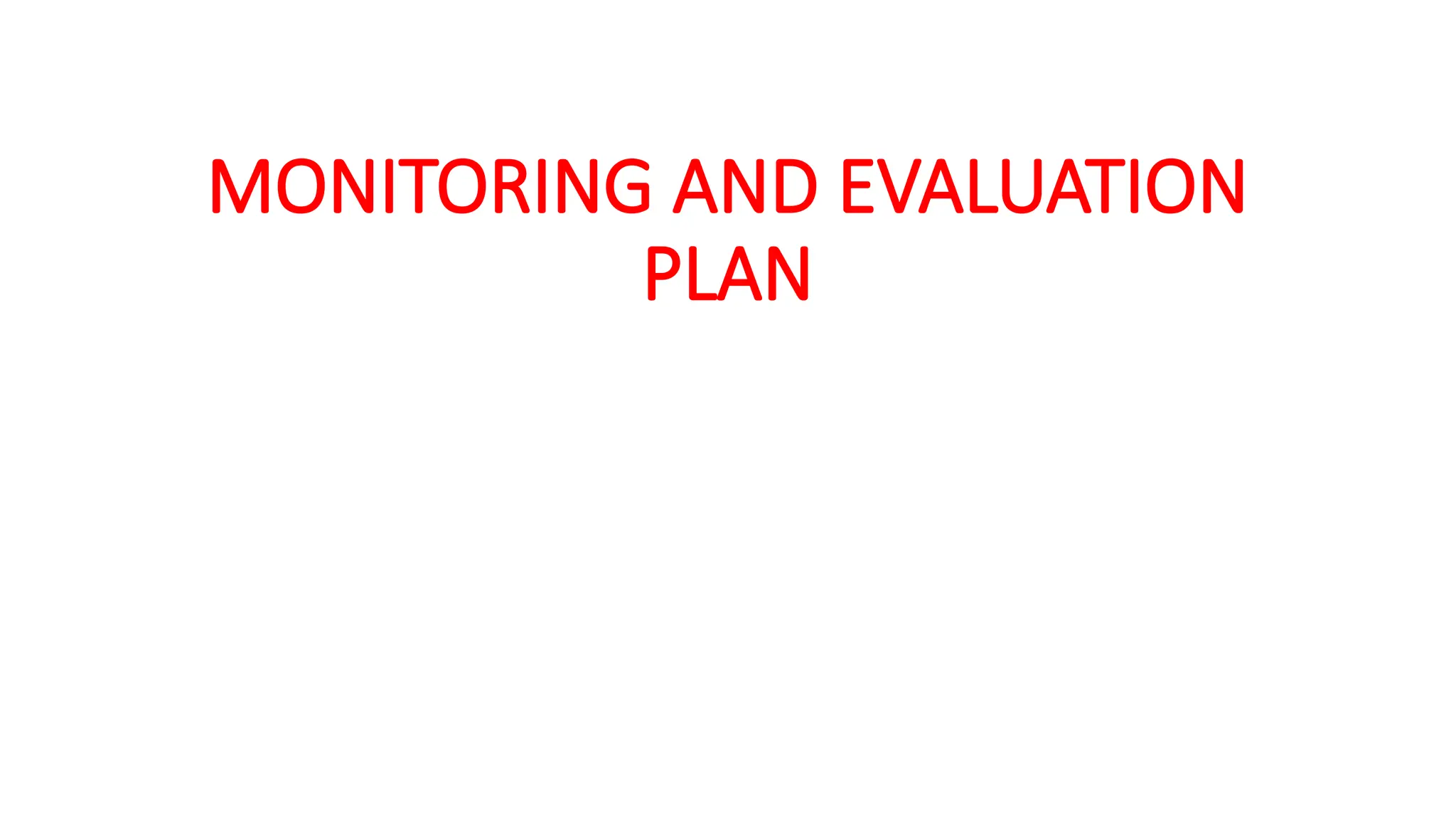 MONITORING AND EVALUATION
PLAN
 