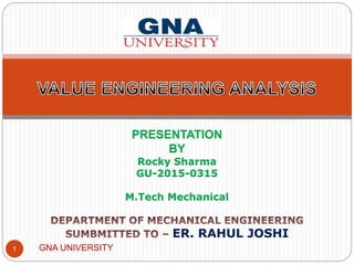 GNA UNIVERSITY1
PRESENTATION
BY
Rocky Sharma
GU-2015-0315
M.Tech Mechanical
ER. RAHUL JOSHI
 