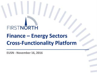 Finance – Energy Sectors
Cross-Functionality Platform
EUSN - November 16, 2016
 