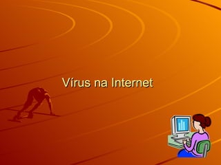 Vírus na Internet  