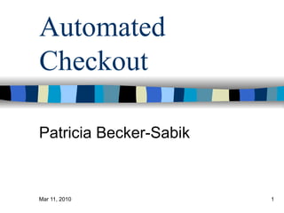 Automated Checkout Patricia Becker-Sabik 