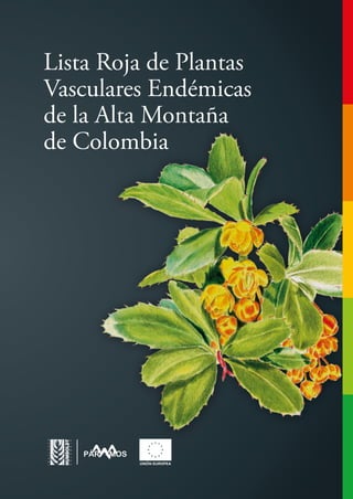 Lista Roja de Plantas
Vasculares Endémicas
de la Alta Montaña
de Colombia
 