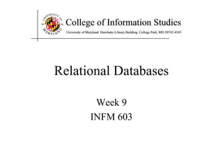 Relational Databases
Week 9
INFM 603
 