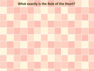 What exactly is the Role of the Heart?
 