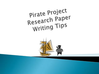 Pirate ProjectResearch PaperWriting Tips 