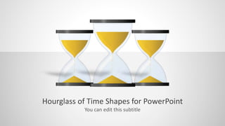 Hourglass of Time Shapes for PowerPoint
You can edit this subtitle
 