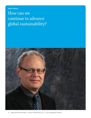 about Novus


How can we
continue to advance
global sustainability?




16   InnovatIon wIth IntegrIty | novus InternatIonal, Inc. | 2010 sustaInabIlIty report
 